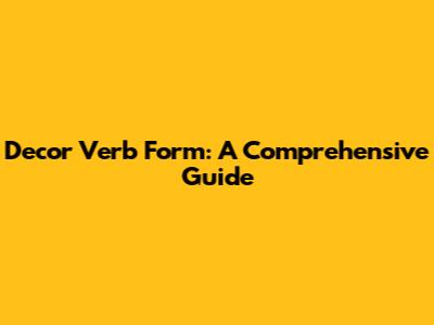 Decor Verb Form: A Comprehensive Guide