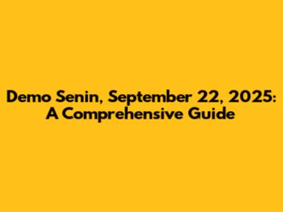Demo Senin, September 22, 2025: A Comprehensive Guide