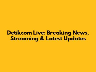 Detikcom Live: Breaking News, Streaming & Latest Updates