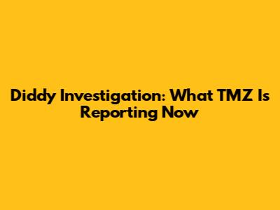 Diddy Investigation: What TMZ Is Reporting Now