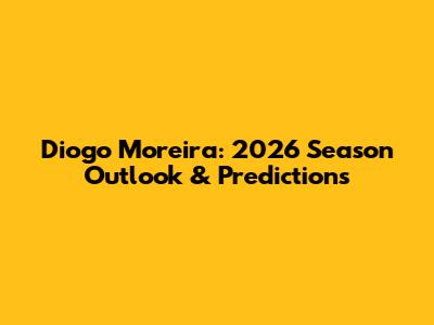 Diogo Moreira: 2026 Season Outlook & Predictions