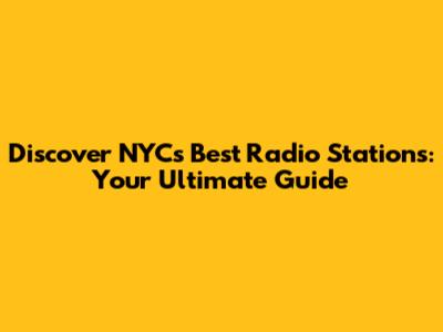Discover NYC's Best Radio Stations: Your Ultimate Guide