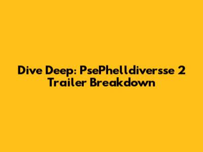 Dive Deep: PsePhelldiversse 2 Trailer Breakdown