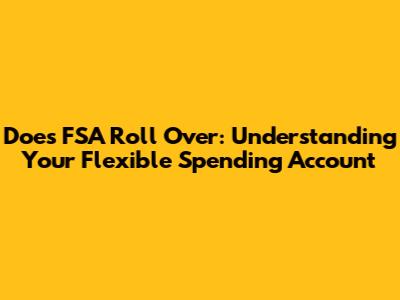 Does FSA Roll Over: Understanding Your Flexible Spending Account