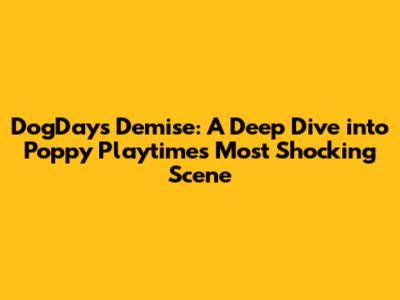 DogDay's Demise: A Deep Dive into Poppy Playtime's Most Shocking Scene