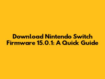 Download Nintendo Switch Firmware 15.0.1: A Quick Guide