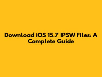 Download iOS 15.7 IPSW Files: A Complete Guide