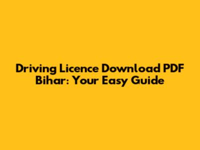 Driving Licence Download PDF Bihar: Your Easy Guide
