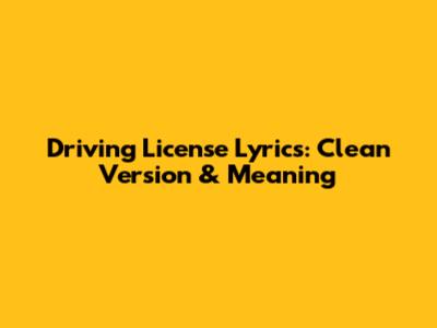 Driving License Lyrics: Clean Version & Meaning