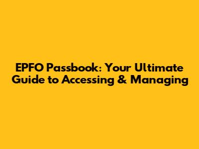 EPFO Passbook: Your Ultimate Guide to Accessing & Managing