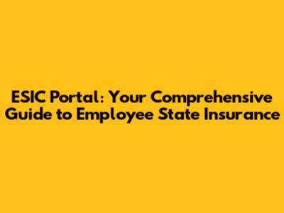 ESIC Portal: Your Comprehensive Guide to Employee State Insurance