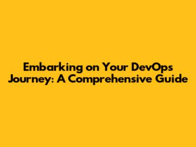 Embarking on Your DevOps Journey: A Comprehensive Guide