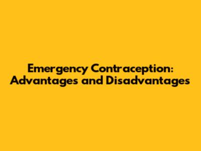 Emergency Contraception: Advantages and Disadvantages