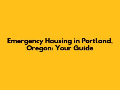 Emergency Housing in Portland, Oregon: Your Guide