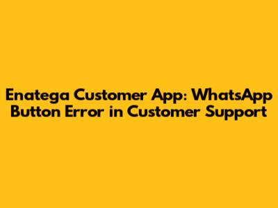 Enatega Customer App: WhatsApp Button Error in Customer Support