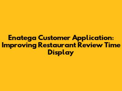 Enatega Customer Application: Improving Restaurant Review Time Display