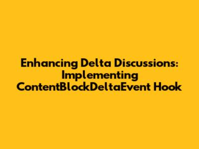 Enhancing Delta Discussions: Implementing 'ContentBlockDeltaEvent' Hook