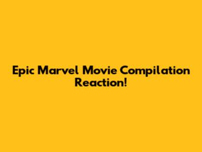 Epic Marvel Movie Compilation Reaction!