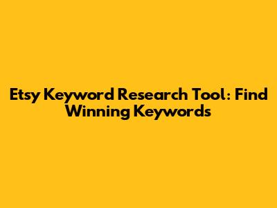 Etsy Keyword Research Tool: Find Winning Keywords