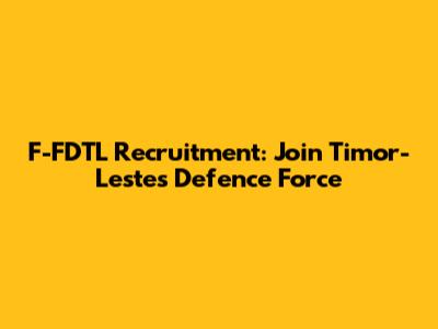 F-FDTL Recruitment: Join Timor-Leste's Defence Force