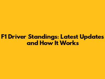 F1 Driver Standings: Latest Updates and How It Works
