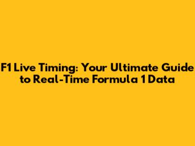 F1 Live Timing: Your Ultimate Guide to Real-Time Formula 1 Data