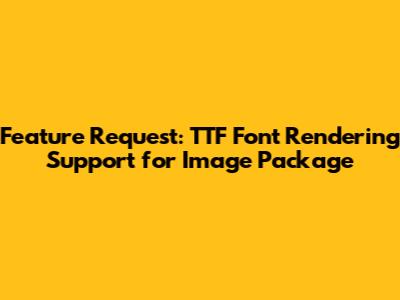 Feature Request: TTF Font Rendering Support for Image Package