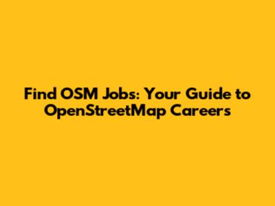 Find OSM Jobs: Your Guide to OpenStreetMap Careers