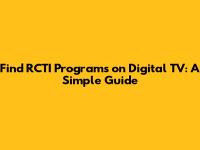 Find RCTI Programs on Digital TV: A Simple Guide