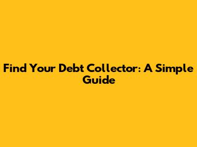 Find Your Debt Collector: A Simple Guide