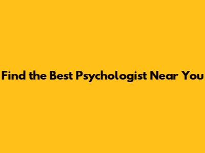 Find the Best Psychologist Near You