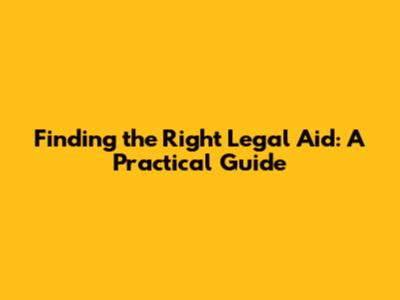 Finding the Right Legal Aid: A Practical Guide