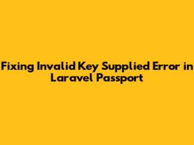 Fixing 'Invalid Key Supplied' Error in Laravel Passport