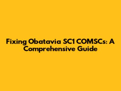 Fixing Obatavia SC1 COMSCs: A Comprehensive Guide