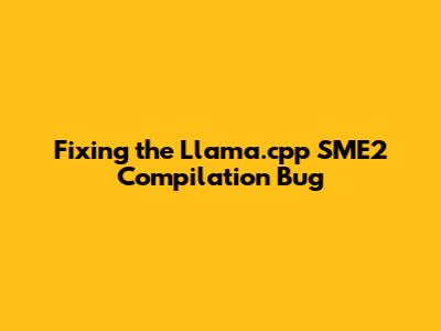 Fixing the Llama.cpp SME2 Compilation Bug