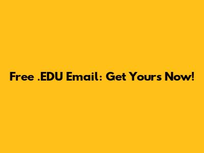Free .EDU Email: Get Yours Now!