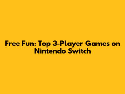 Free Fun: Top 3-Player Games on Nintendo Switch