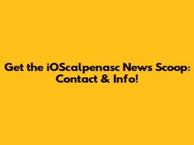 Get the iOScalpenasc News Scoop: Contact & Info!