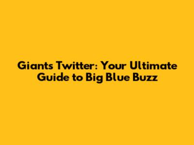 Giants Twitter: Your Ultimate Guide to Big Blue Buzz