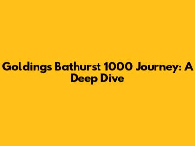 Golding's Bathurst 1000 Journey: A Deep Dive