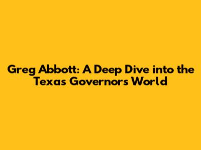 Greg Abbott: A Deep Dive into the Texas Governor's World