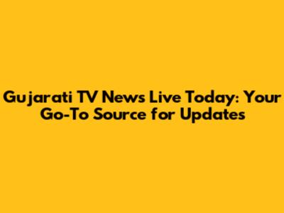 Gujarati TV News Live Today: Your Go-To Source for Updates