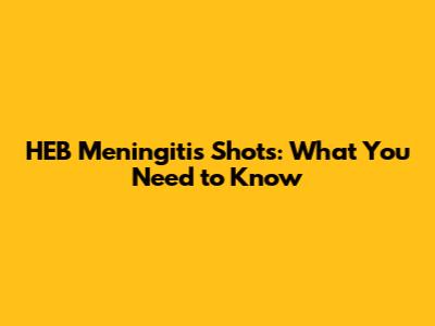 HEB Meningitis Shots: What You Need to Know