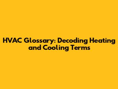 HVAC Glossary: Decoding Heating and Cooling Terms