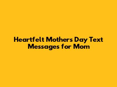 Heartfelt Mother's Day Text Messages for Mom