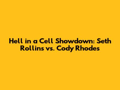 Hell in a Cell Showdown: Seth Rollins vs. Cody Rhodes