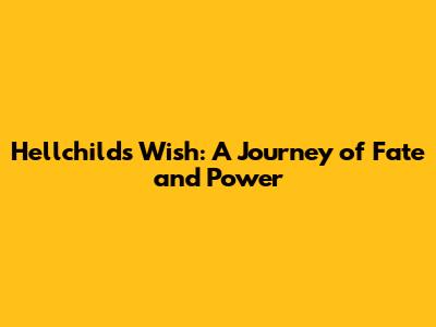 Hellchild's Wish: A Journey of Fate and Power