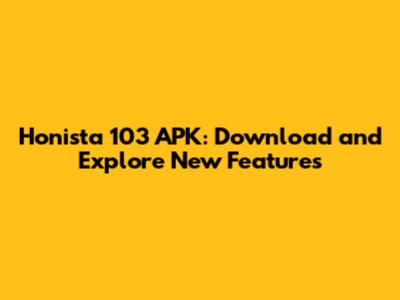 Honista 103 APK: Download and Explore New Features