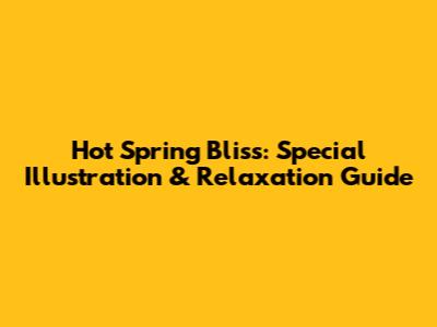 Hot Spring Bliss: Special Illustration & Relaxation Guide