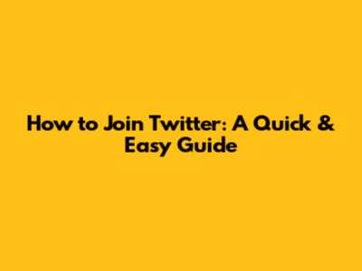 How to Join Twitter: A Quick & Easy Guide